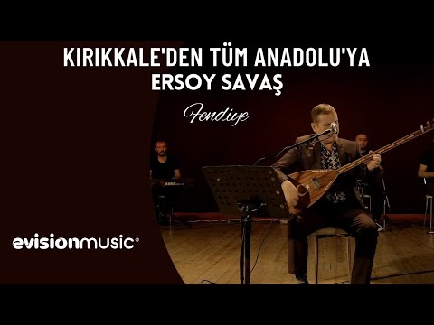 Ersoy Savaş - Fendiye / Kırıkkale'den Tüm Anadolu'ya