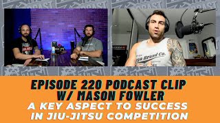 A Key Aspect To Success In Grappling Competition W/ Mason Fowler (chewjitsupodcast clips)