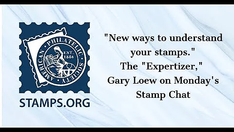 5.11.20 APS Stamp Chat with Gary Loew: New Ways of...