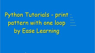 Python Tutorial , Printing Pattern Using One Loop Only By Ease Learning