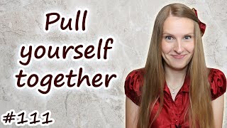 Pull yourself together, английская идиома, English idiom