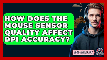 How Does The Mouse Sensor Quality Affect DPI Accuracy? - Video Gamers Vault