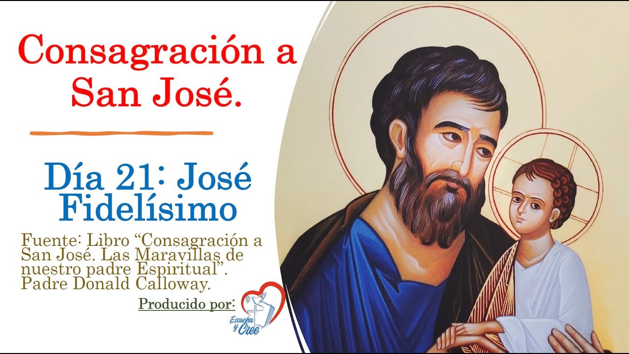 Día 21 CONSAGRACION A SAN JOSE: José Fidelísimo. Las Maravillas de nuestro Padre Espiritual
