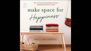 Make Space for Happiness: How to Stop Attracting Clutter and Start Magnetizing the Life You Want