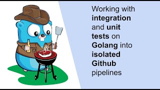Working with integration and unit tests on Golang into isolated Github pipelines