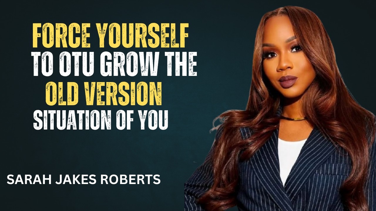 Force Yourself to Outgrow the Old You | Sarah Jakes Roberts Powerful Motivation