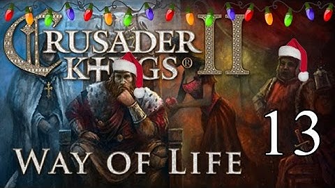 Lets Play Crusader Kings 2: Way of Life  - Part 13