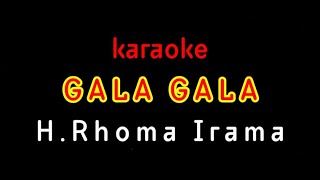 GALA GALA Karaoke || H.Rhoma Irama