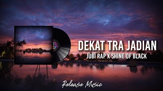 Dekat Tra Jadian - Jubi Rap x Shine Of Black [ Lirik Video ]