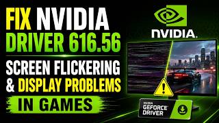 Fix NVIDIA Driver 616.56 Screen Flickering & Display Problems in Games