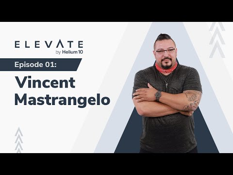 Elevate Episode 01: Vincent Mastrangelo | Elevate By Helium 10