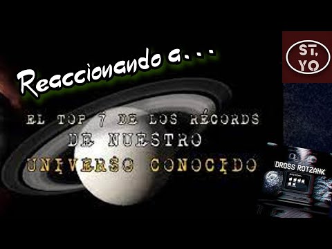 Reaccionando a Dross "7 Récords de Nuestro Universo Conocido"/ Que será lo próximo a descubrirse?