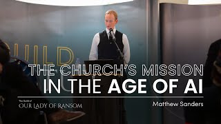 The Church's Mission in the Age of AI | Advent Lecture 2025 | Matthew Sanders