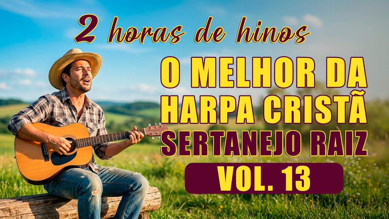 2 Horas do Melhor da Harpa Cristã Sertanejo Raiz - Vol. 13 - Os melhores Hinos