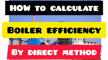 BOILER EFFICIENCY / HOW TO CALCULATE THE BOILER EFFICIENCY BY DIRECT METHOD / EFFICIENCY CALCULATION