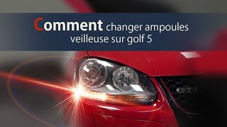 Comment changer ampoule veilleuse sur golf 5  !?