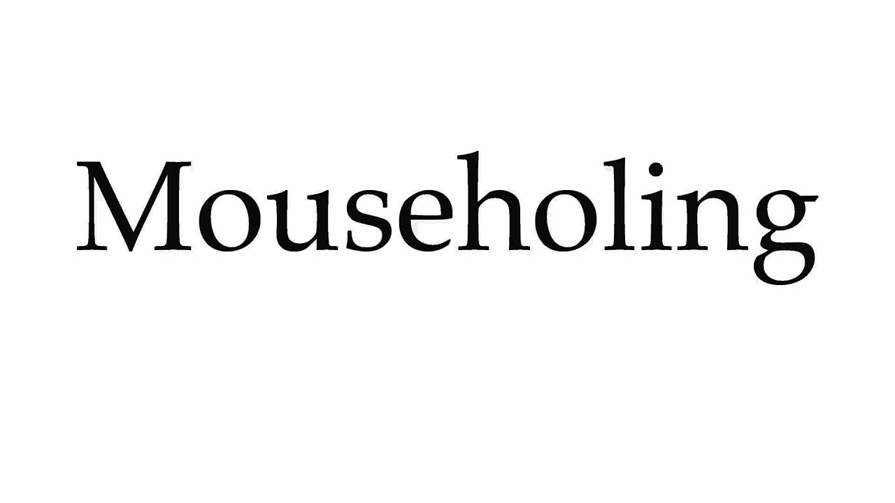 How to Pronounce Mouseholing