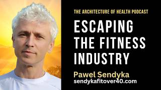 Escaping the Fitness Industry with Pawel Sendyka