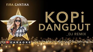 Fira Cantika  Kopi Dangdut Karaoke  Dj Remix 