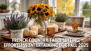 French Country Table Setting  Effortless Entertaining for Fall 2025