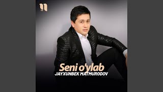 Seni o'ylab - Jayxunbek Matmurodov