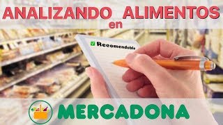 Analizando Alimentos en MERCADONA / Parte 1 *Recomendables vs. NO recomendables*