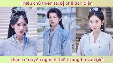 Thiếu chủ thiên tài bị phế đan điền, nhận cơ duyên nghịch thiên xưng bá vạn giới.