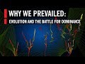 Why We Prevailed: Evolution and the Battle for Dominance