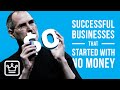 15 Successful Businesses That Started With NO MONEY