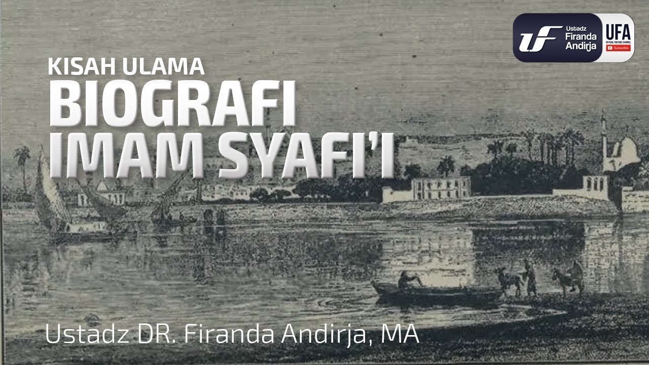 Biografi Imam Syafii - Ustadz Dr. Firanda Andirja, M.A.