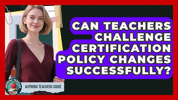 Can Teachers Challenge Certification Policy Changes Successfully? - Aspiring Teacher Guide