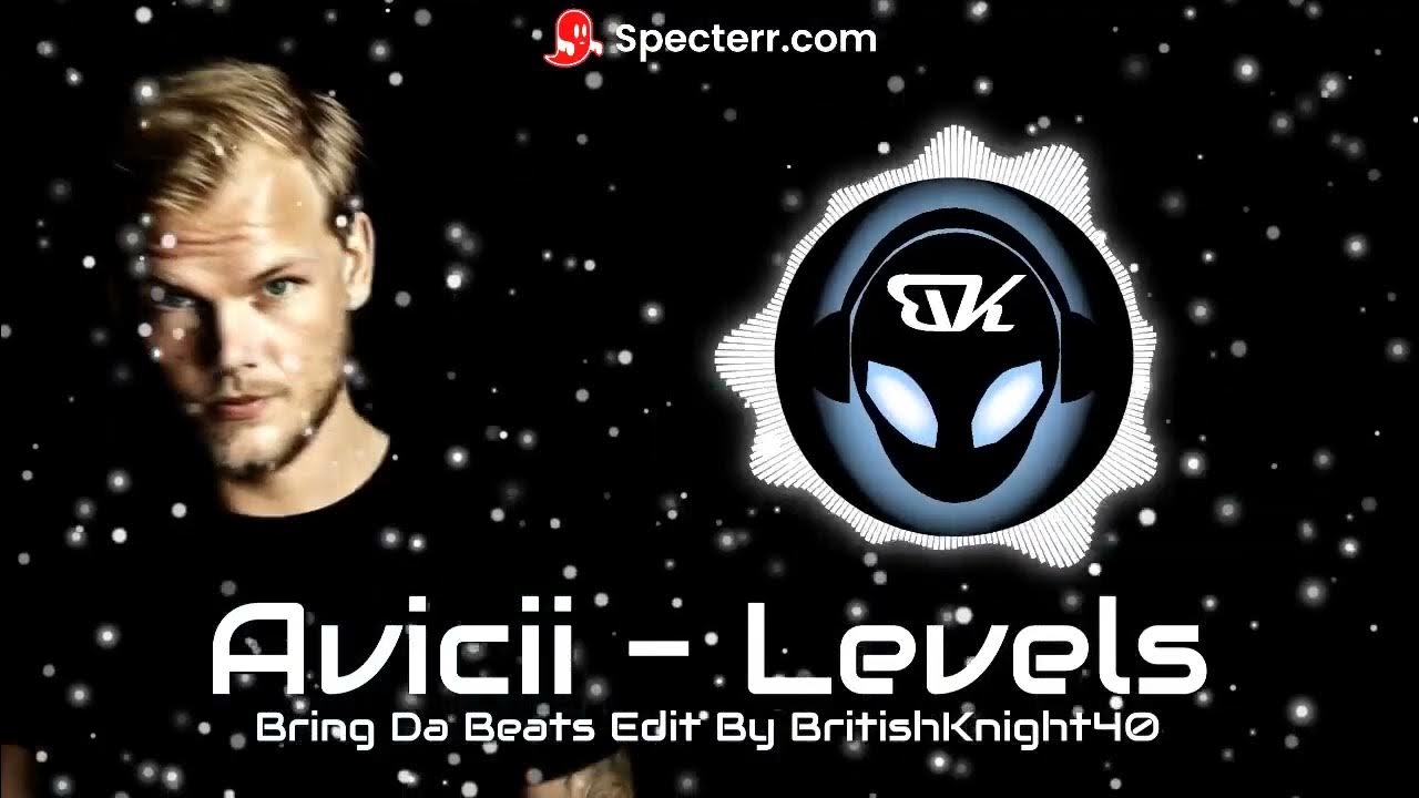 Avici Levels Bring Da Beats Edit By BritishKnight40 YouTube