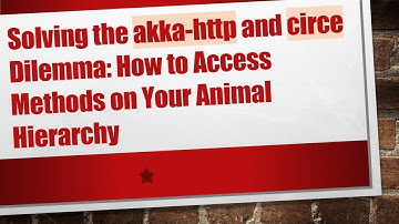 Solving the akka-http and circe Dilemma: How to Access Methods on Your Animal Hierarchy