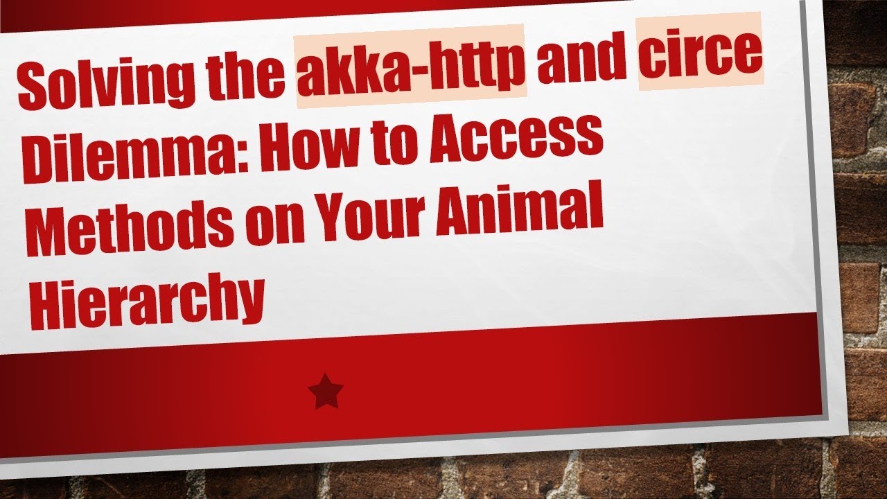 Solving the akka-http and circe Dilemma: How to Access Methods on Your Animal Hierarchy