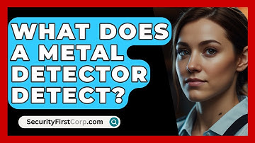 What Does A Metal Detector Detect? - SecurityFirstCorp.com