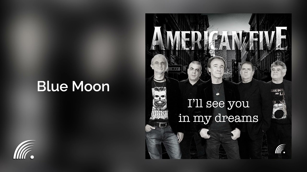 Watch American Five - Blue Moon - I'll See You In My Dreams on YouTube Watch American Five - Blue Moon - I'll See You In My Dreams on YouTube