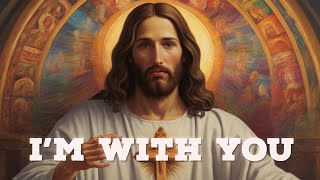 Messenger of God: I'm with you | God Message Today | God's Message Now