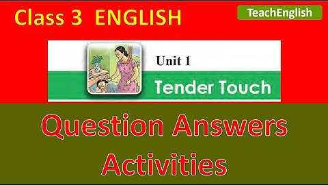 Class 3 ENGLISH | Unit 1 TENDER TOUCH Question Answers & Activities
