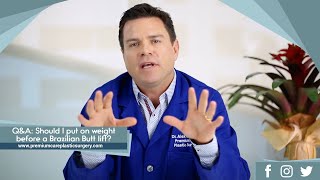 Q&A: Should I put on weight before a Brazilian Butt lift?