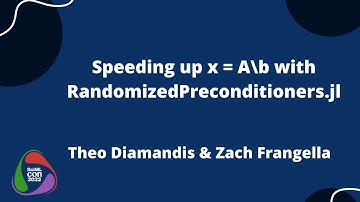 Speeding Up x = A\b with RandomizedPreconditioners.jl | Theo Diamandis & Zach Frangella SciMLCon 