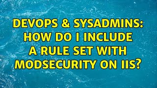 DevOps & SysAdmins: How do I include a rule set with ModSecurity on IIS?