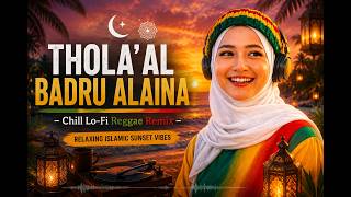 🌙 THOLA'AL BADRU ALAINA – Chill Lo-Fi Reggae Remix | Relaxing Islamic Sunset Vibes