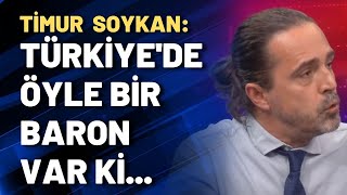 Timur Soykan Türkiyede Öyle Bir Baron Var Ki...