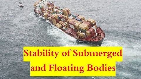 Stability of Floating and Submerged bodies