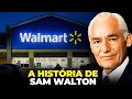 A HISTÓRIA DE SAM WALTON - O BILIONÁRIO CRIADOR DO WAL-MART