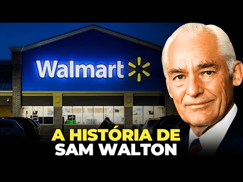 A HISTÓRIA DE SAM WALTON - O BILIONÁRIO CRIADOR DO WAL-MART