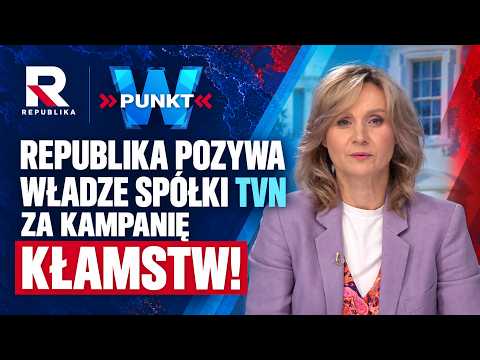 REPUBLIKA POZYWA WŁADZE SPÓŁKI TVN ZA KAMPANIĘ KŁAMSTW! | W Punkt