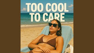 Too Cool To Care