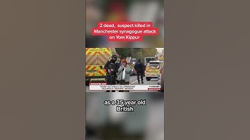 2 dead, suspect killed in Manchester synagogue attack on Yom Kippur