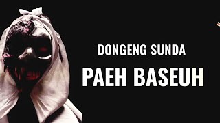 Paeh Baseuh - Dongeng Sunda @DongengMangAnggang
